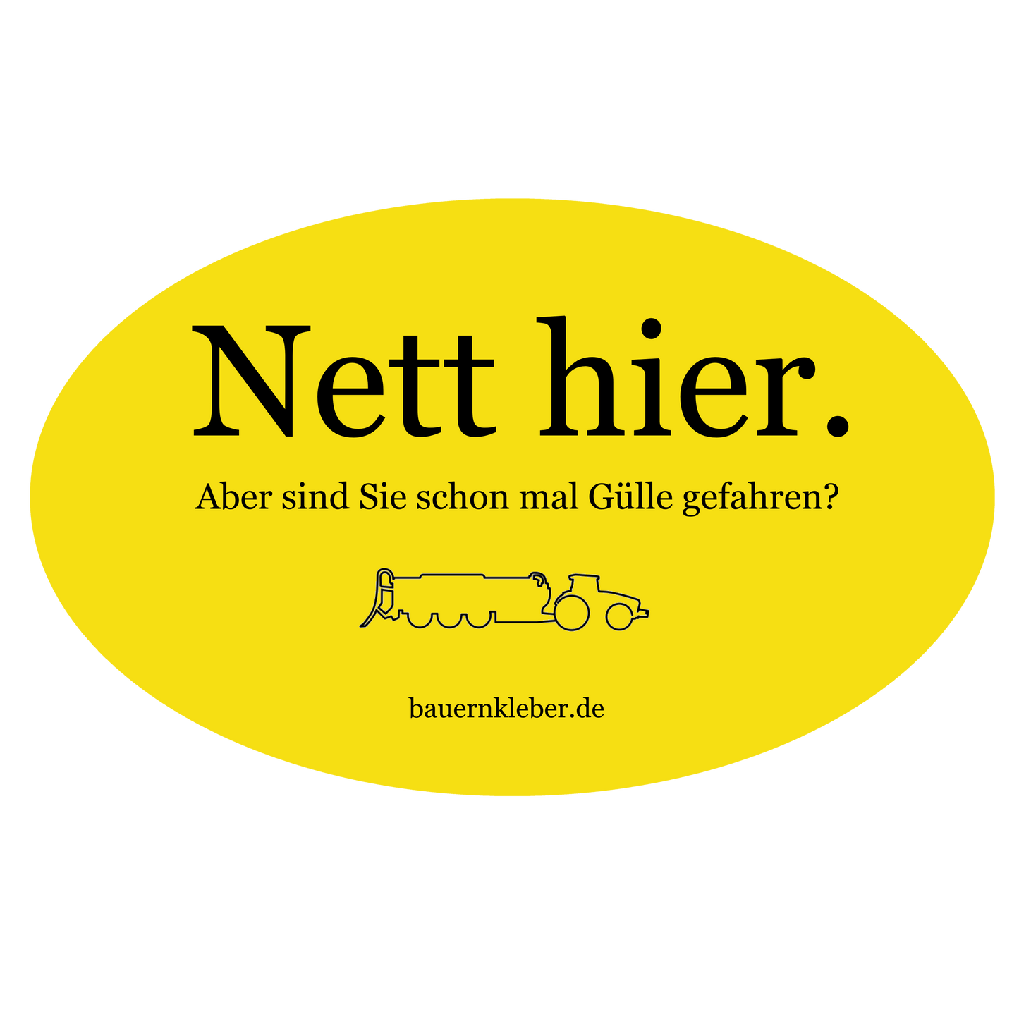 Nett hier. Aber sind sie schon mal Gülle gefahren? - Sticker