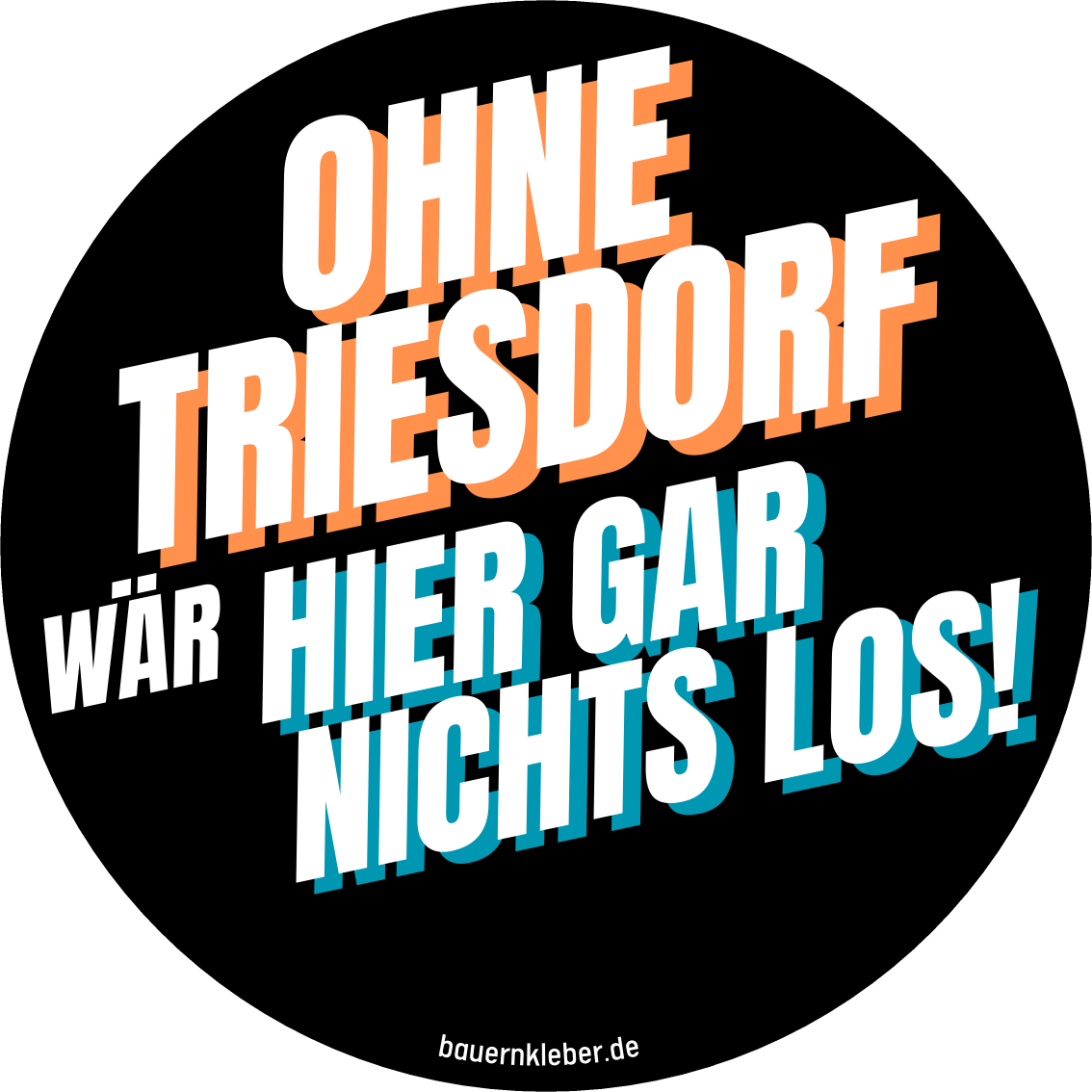 Ohne Triesdorf wär hier gar nichts los! - Sticker