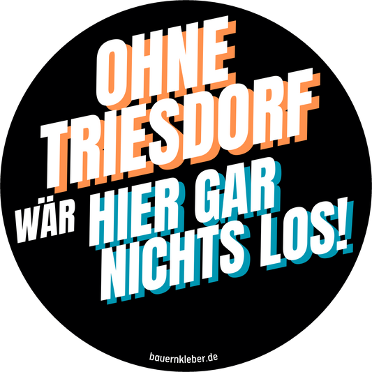 Ohne Triesdorf wär hier gar nichts los! - Sticker