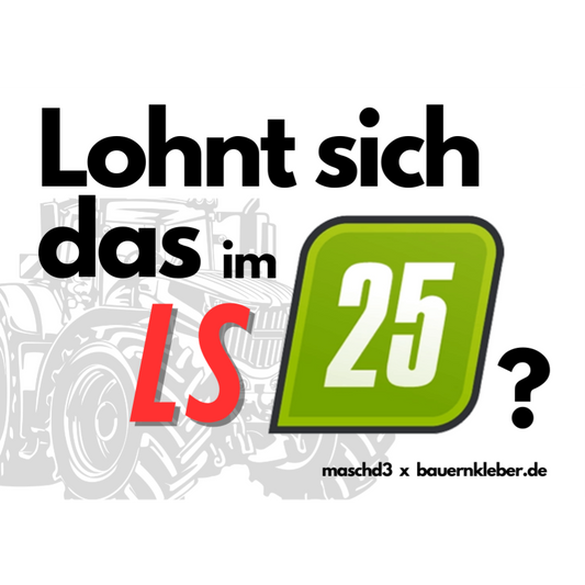 Lohnt sich das im LS25? - Maschd3